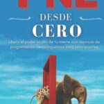 PNL Desde Cero - Libera el Poder Oculto de tu Mente con Técnicas de Programación Neurolingüística pa...