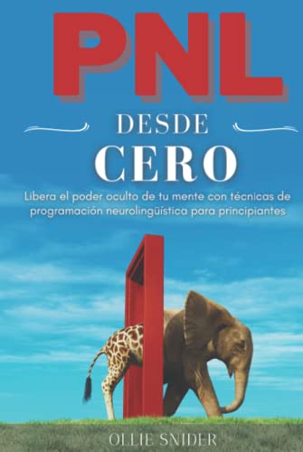 PNL Desde Cero – Libera el Poder Oculto de tu Mente con Técnicas de Programación Neurolingüística para Principiantes (Ruta del Crecimiento Personal)