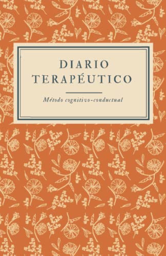 Diario terapéutico: Método cognitivo-conductual (CUADERNOS DE PSICOLOGÍA) Diario terapéutico: Método cognitivo-conductual (CUADERNOS DE PSICOLOGÍA)