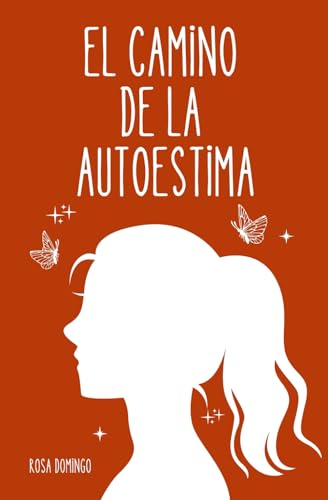 El camino de la autoestima (PSICOLOGÍA PARA LA VIDA) El camino de la autoestima (PSICOLOGÍA PARA LA VIDA)