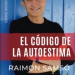 El Código de la Autoestima: Cómo aumentar la confianza en ti mismo (Desarrollo Personal y Autoayuda)