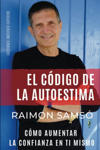 El Código de la Autoestima: Cómo aumentar la confianza en ti mismo (Desarrollo Personal y Autoayuda)