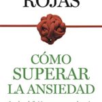 Cómo superar la ansiedad: La obra definitiva para vencer el estrés, las fobias y las obsesiones (Prá...