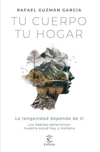 Tu cuerpo, tu hogar. La longevidad depende de ti: Los hábitos determinan nuestra salud hoy y mañana (Bienestar y salud) Tu cuerpo, tu hogar. La longevidad depende de ti: Los hábitos determinan nuestra salud hoy y mañana (Bienestar y salud)