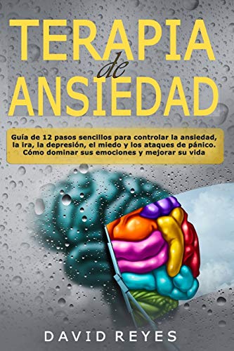 Terapia de ansiedad: Guía de 12 pasos sencillos para controlar la ansiedad, la ira, la depresión, el miedo y los ataques de pánico. Cómo dominar sus emociones y mejorar su vida Terapia de ansiedad: Guía de 12 pasos sencillos para controlar la ansiedad, la ira, la depresión, el miedo y los ataques de pánico. Cómo dominar sus emociones y mejorar su vida