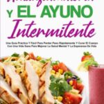 LA DIETA ANTIINFLAMATORIA Y EL AYUNO INTERMITENTE: Una Guía Práctica Y Fácil Para Perder Peso Rápida...