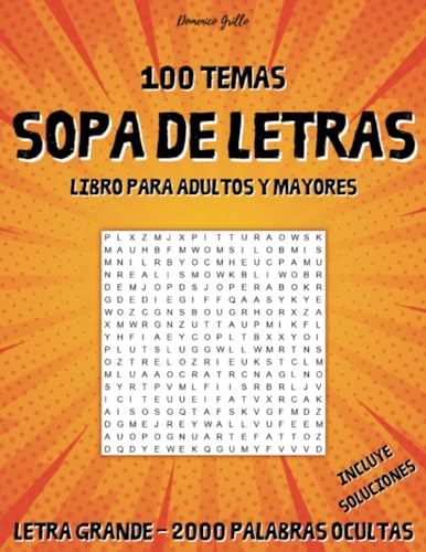 100 Temas sopa de letras libro para adultos y mayores: 2000 palabras ocultas, letras grandes, para jóvenes, adultos y mayores, soluciones incluidas, relax e diversión.
