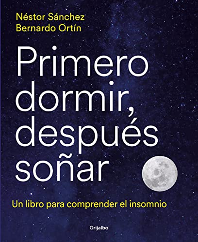 Primero dormir, después soñar: Un libro para comprender el insomnio (Bienestar, salud y vida sana) Primero dormir, después soñar: Un libro para comprender el insomnio (Bienestar, salud y vida sana)