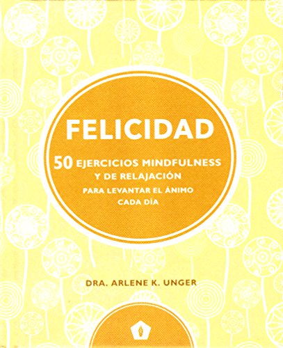 Felicidad: 50 ejercicios mindfulness y de relajación para levantar el á (CUERPO Y MENTE) Felicidad: 50 ejercicios mindfulness y de relajación para levantar el á (CUERPO Y MENTE)