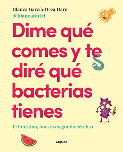 Dime qué comes y te diré qué bacterias tienes: El intestino, nuestro segundo cerebro(Alimentación saludable) (Cocina saludable) Dime qué comes y te diré qué bacterias tienes: El intestino, nuestro segundo cerebro(Alimentación saludable) (Cocina saludable)