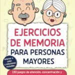 EJERCICIOS DE MEMORIA PARA PERSONAS MAYORES: 130 juegos de atención, concentración y lógica para man...