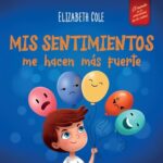 Mis sentimientos me hacen más fuerte: Libro para niños sobre los sentimientos que enseña a identific...