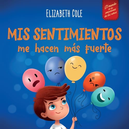 Mis sentimientos me hacen más fuerte: Libro para niños sobre los sentimientos que enseña a identificar y expresar las grandes emociones (ira, … niños de 3 a 8 años (World of Kids Emotions)