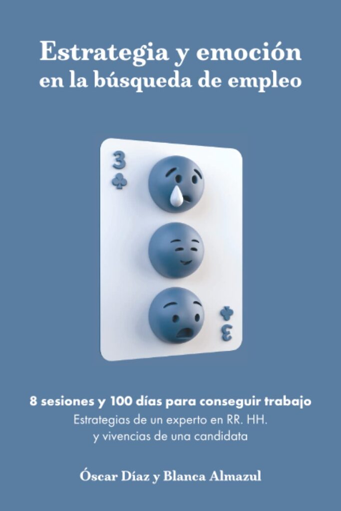 Estrategia y emoción en la búsqueda de empleo: 8 sesiones y 100 días para conseguir trabajo.  Estrategias de un experto en RR.  S.S.  y vivencias de un candidato