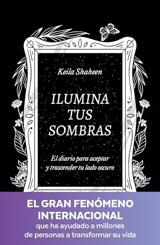 Ilumina tus sombras. El diario para aceptar y trascender tu lado oscuro (Crecimiento personal) Ilumina tus sombras. El diario para aceptar y trascender tu lado oscuro (Crecimiento personal)