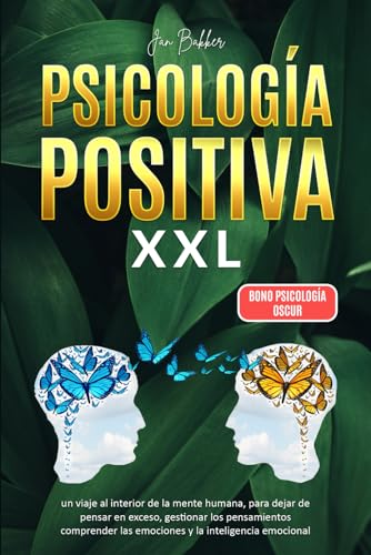Psicología Positiva XXL: un viaje al interior de la mente humana, para dejar de pensar en exceso, gestionar los pensamientos comprender las emociones … emocional – bono psicología oscura Psicología Positiva XXL: un viaje al interior de la mente humana, para dejar de pensar en exceso, gestionar los pensamientos comprender las emociones … emocional – bono psicología oscura
