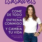 Come de todo, entrena conmigo y cambia tu vida: ¡Todo lo que necesitas para empezar ya! (No Ficción)