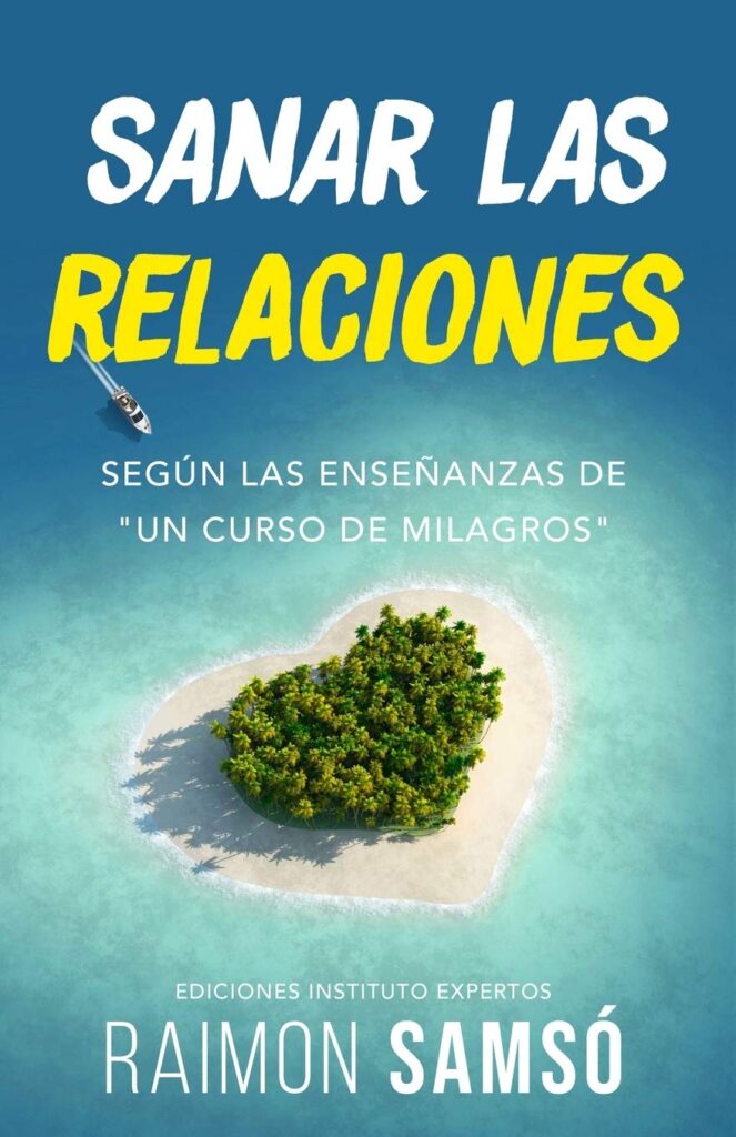 Sanar las relaciones: Según las enseñanzas de «Un Curso de Milagros»: 1 (Desarrollo Personal y Autoayuda)
