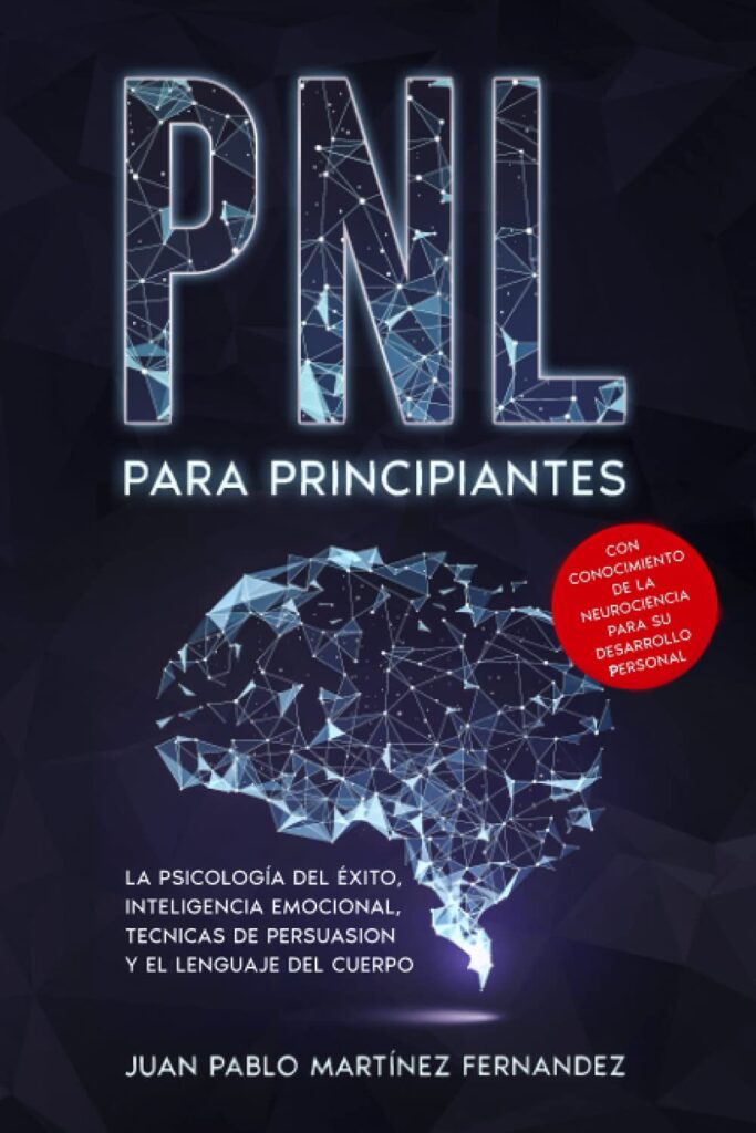 PNL PARA PRINCIPIANTES: La psicología del éxito, emocional inteligencia, técnicas de persuasión PNL PARA PRINCIPIANTES: La psicología del éxito, emocional inteligencia, técnicas de persuasión