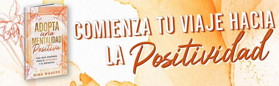 Adopta una Mentalidad Positiva: Una guía femenina para el optimismo y el bienestar (EmpowerHer: Una Serie sobre Resiliencia, Positividad y Amor Propio) 8 Empoderamiento, Fuerza de la Mujer, Autodescubrimiento, Feminidad, Amor Propio