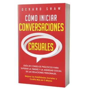 CĂłmo iniciar conversaciones casuales: GuĂa de consejos prácticos para superar la timidez y la ansiedad social de las relaciones personales. Mejora tus habilidades sociales y confĂa más en ti mismo 5 CĂłmo iniciar conversaciones casuales