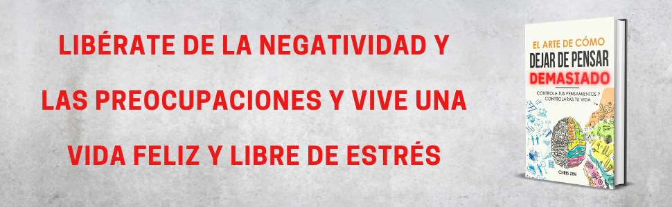 El Arte de Cómo Dejar de Pensar Demasiado: Controla tus Pensamientos y Controlarás tu Vida: Guía de Ejercicios y Técnicas para Aliviar la Ansiedad y la Negatividad y Sentir Paz 3 tecnicas para reducir estres ansiedad depresion negatividad pensamiento excesivo, pensar demasiado