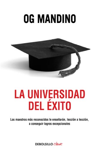La universidad del éxito: Los maestros más reconocidos le enseñarán, lección a lección, a conseguir logros La universidad del éxito: Los maestros más reconocidos le enseñarán, lección a lección, a conseguir logros