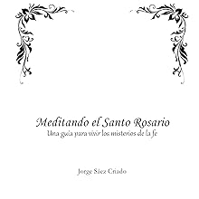 Meditando el Santo Rosario: Una guía para vivir los misterios de la fe (Vida cristiana) 7 como rezar el rosario