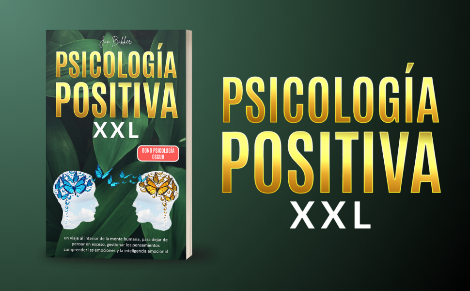 Psicología Positiva XXL: un viaje al interior de la mente humana, para dejar de pensar en exceso, gestionar los pensamientos comprender las emociones ... emocional - bono psicología oscura 3 psicología positiva xxl