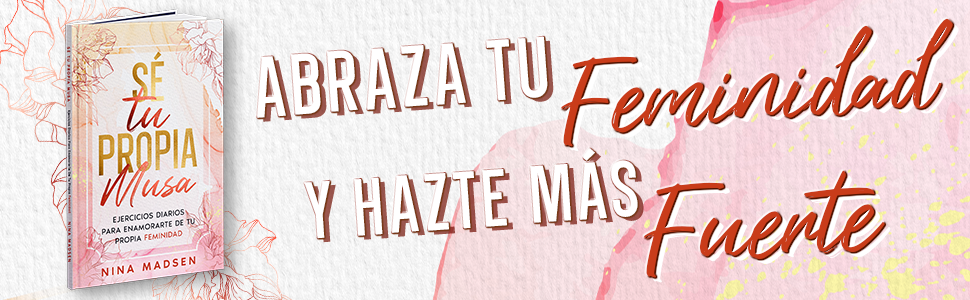 Empoderamiento, Fuerza de la Mujer, Autodescubrimiento, Feminidad, Amor Propio