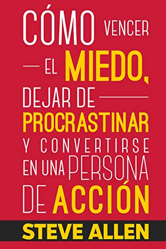 Superación Personal: Cómo vencer el miedo, dejar de procrastinar y convertirse en una persona de acción: Método práctico para conseguir autodisciplina … hábito (Éxito y productividad sin límites)