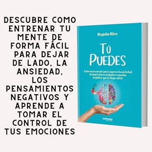 TÚ PUEDES.Entrena tu mente para superar la ansiedad, la depresión o cualquier emoción negativa que te haga sufrir.: 01 (Autoayuda) 3 autoayuda, ansiedad, depresión, Marian Rojas, pensamientos negativos