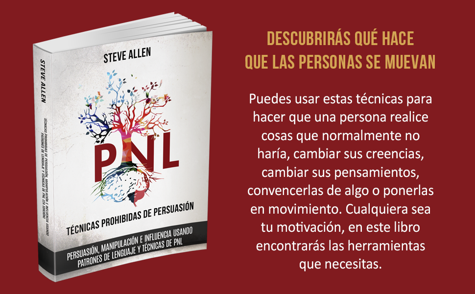 Técnicas prohibidas de Persuasión, manipulación e influencia usando patrones de lenguaje y técnicas de PNL (2a Edición) 3 PNL